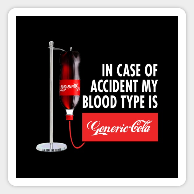 In Case of Accident my Blood Type is GENERIC COLA Magnet by garbagetshirts